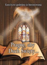 Katechizm kandydata do bierzmowania: Pragnę, aby Duch święty... ks. Maciej Kubiak
