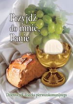 Przyjdź do mnie, Panie. Dzienniczek dziecka pierwszokomunijnego.